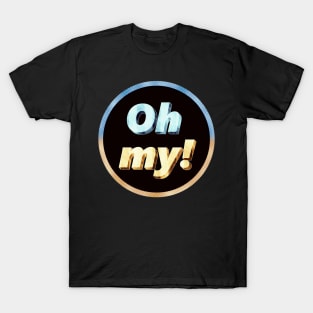 Oh my! T-Shirt